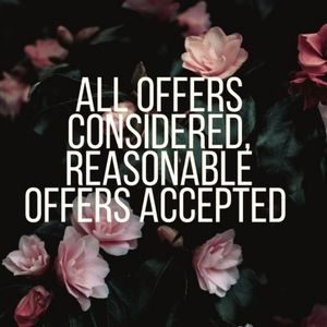 I CONSIDER EVERY REASONABLE OFFER!